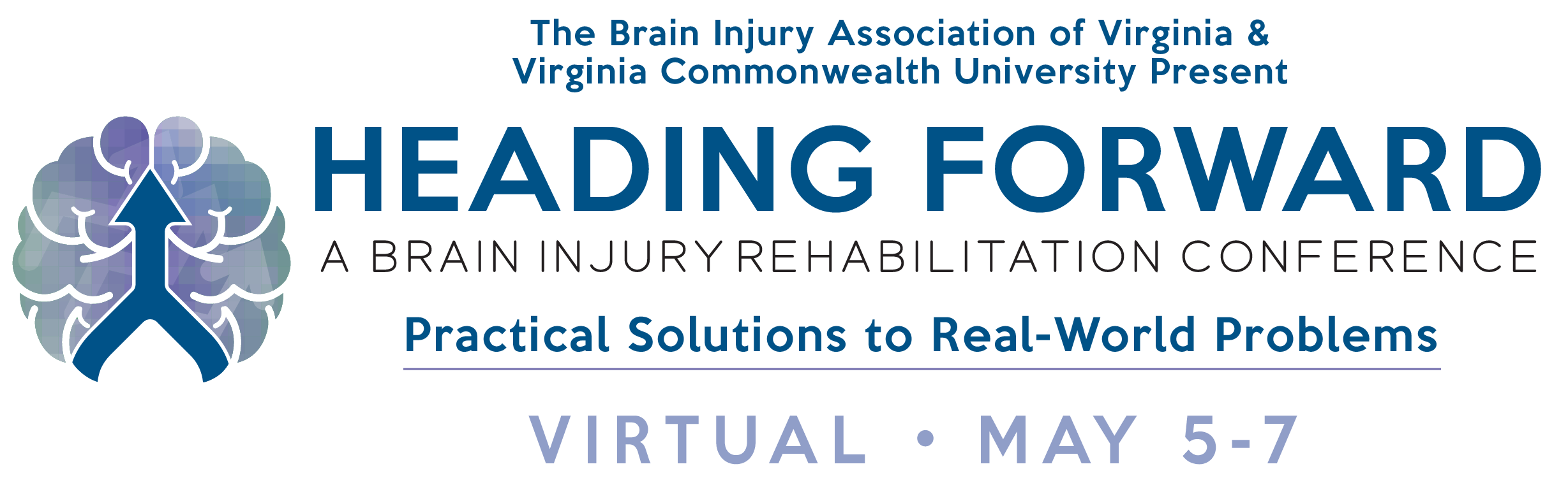 Brain Injury Association of Virginia and Virginia Commonwealth University Present Heading Forward: A Brain Injury Rehabilitation Conference. Practical Solutions to Real-World Problems. Virtual. May 5-7