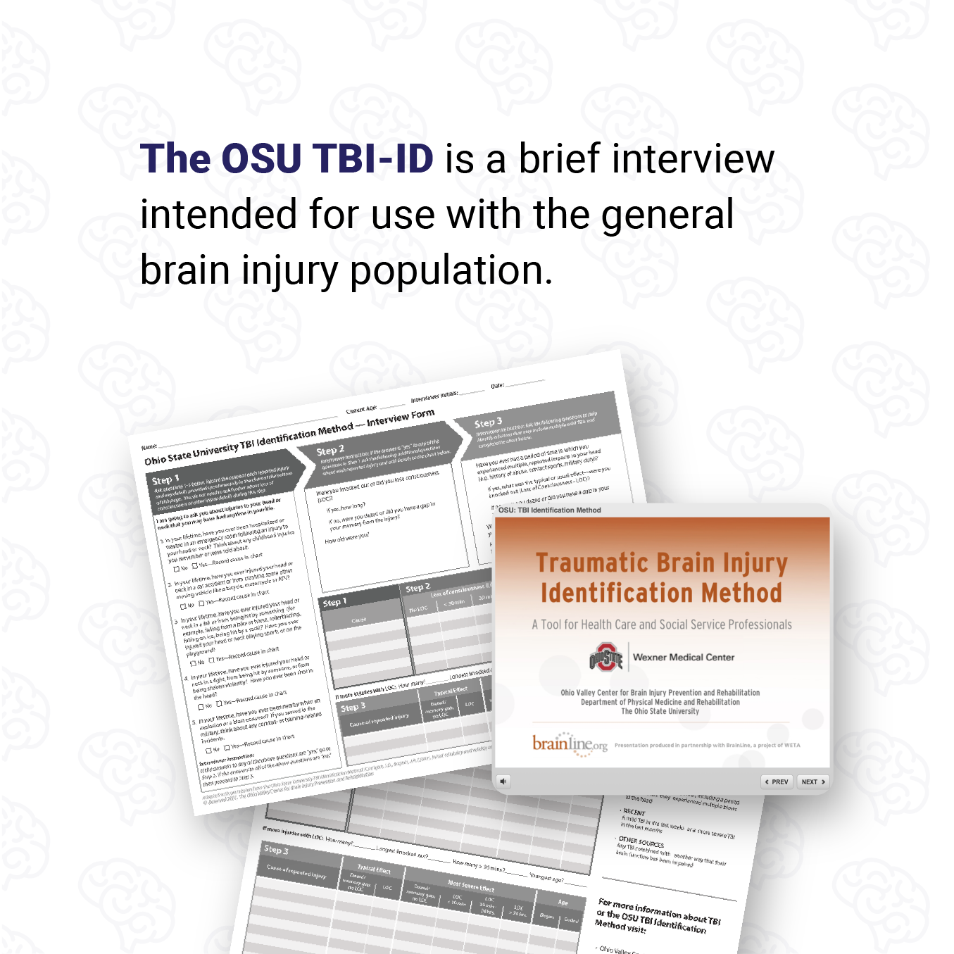 The OSU TBI-ID is a brief interview intended for use with the general brain injury population. 